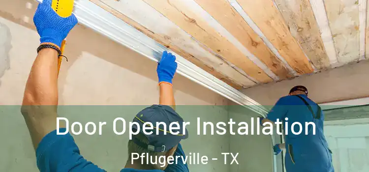  Door Opener Installation Pflugerville - TX