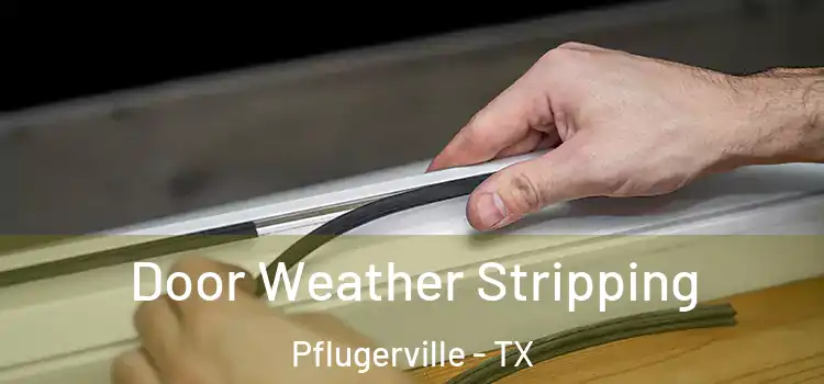  Door Weather Stripping Pflugerville - TX