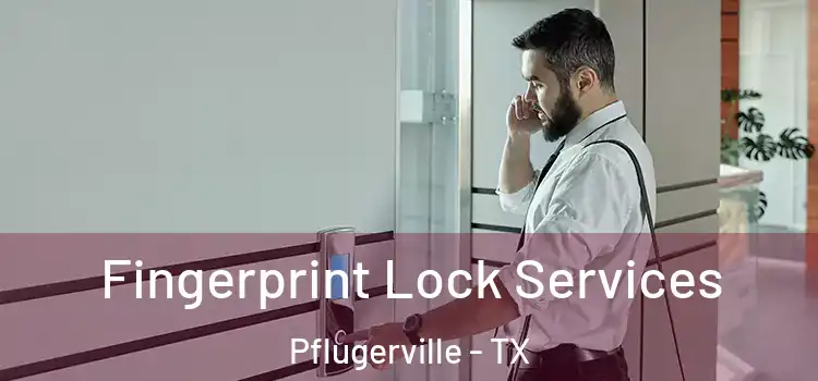  Fingerprint Lock Services Pflugerville - TX