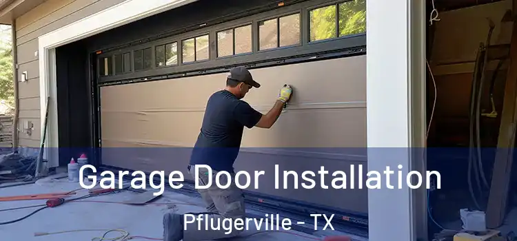 Garage Door Installation Pflugerville - TX