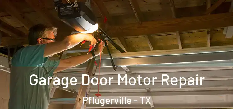  Garage Door Motor Repair Pflugerville - TX