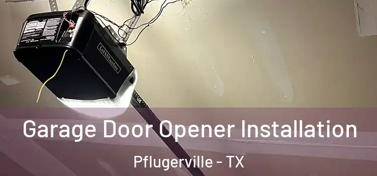  Garage Door Opener Installation Pflugerville - TX