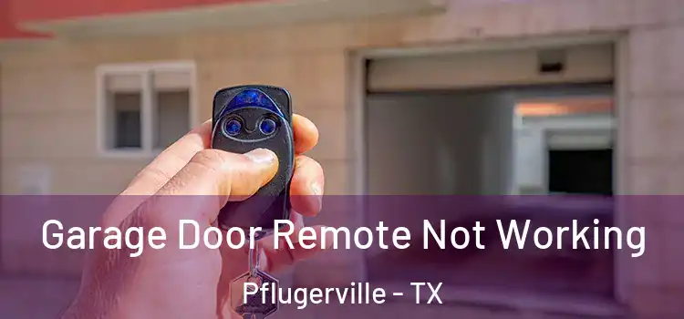  Garage Door Remote Not Working Pflugerville - TX