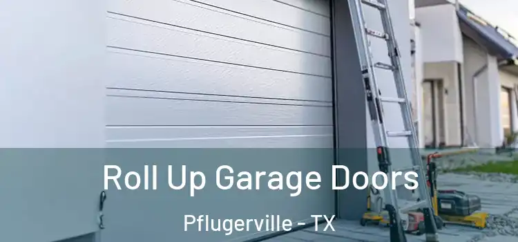  Roll Up Garage Doors Pflugerville - TX